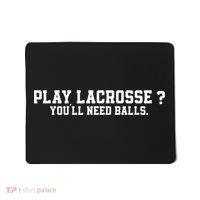 Play Lacrosse You'll Need Balls Lacrosse Mousepad thumb 0