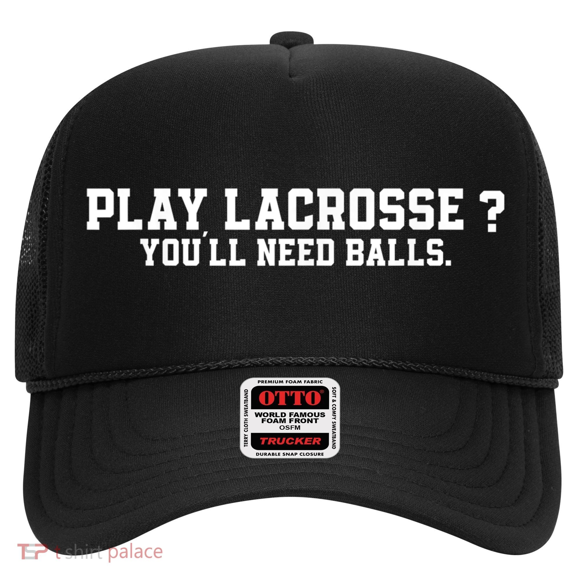 Play Lacrosse You'll Need Balls Lacrosse Hat