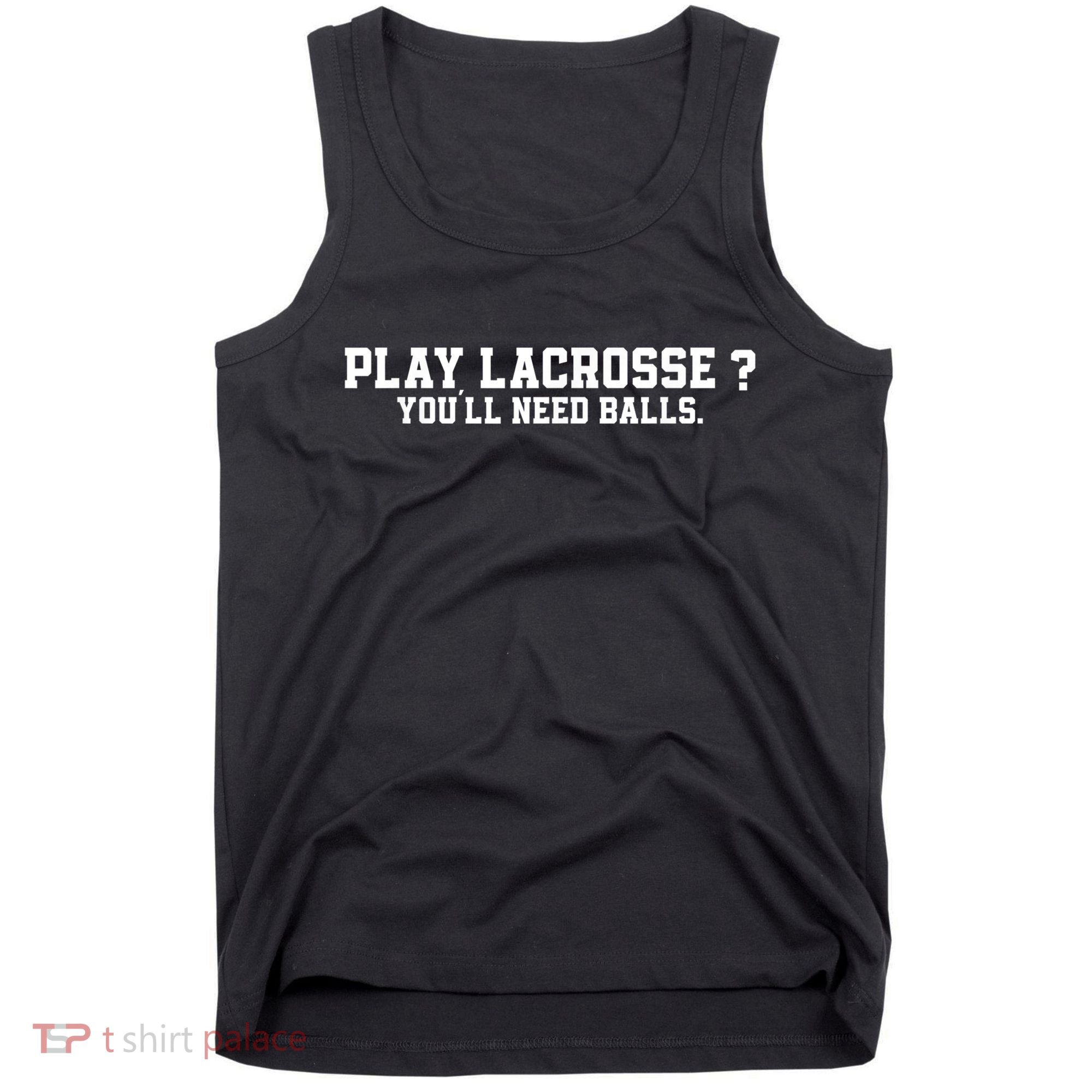 Play Lacrosse You'll Need Balls Lacrosse Tank Top