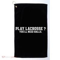 Play Lacrosse You'll Need Balls Lacrosse Golf Towel thumb 0