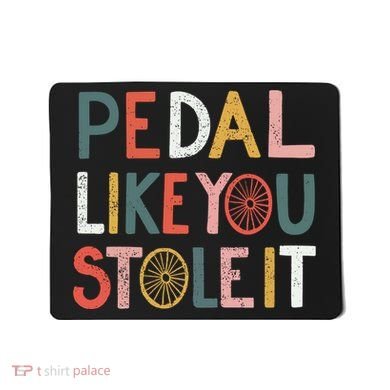 Pedal Like You Stole It Classic Mousepad