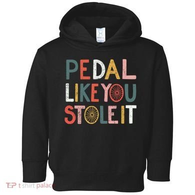 Pedal Like You Stole It Classic Toddler Hoodie