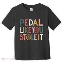 Pedal Like You Stole It Classic Toddler T-Shirt thumb 0