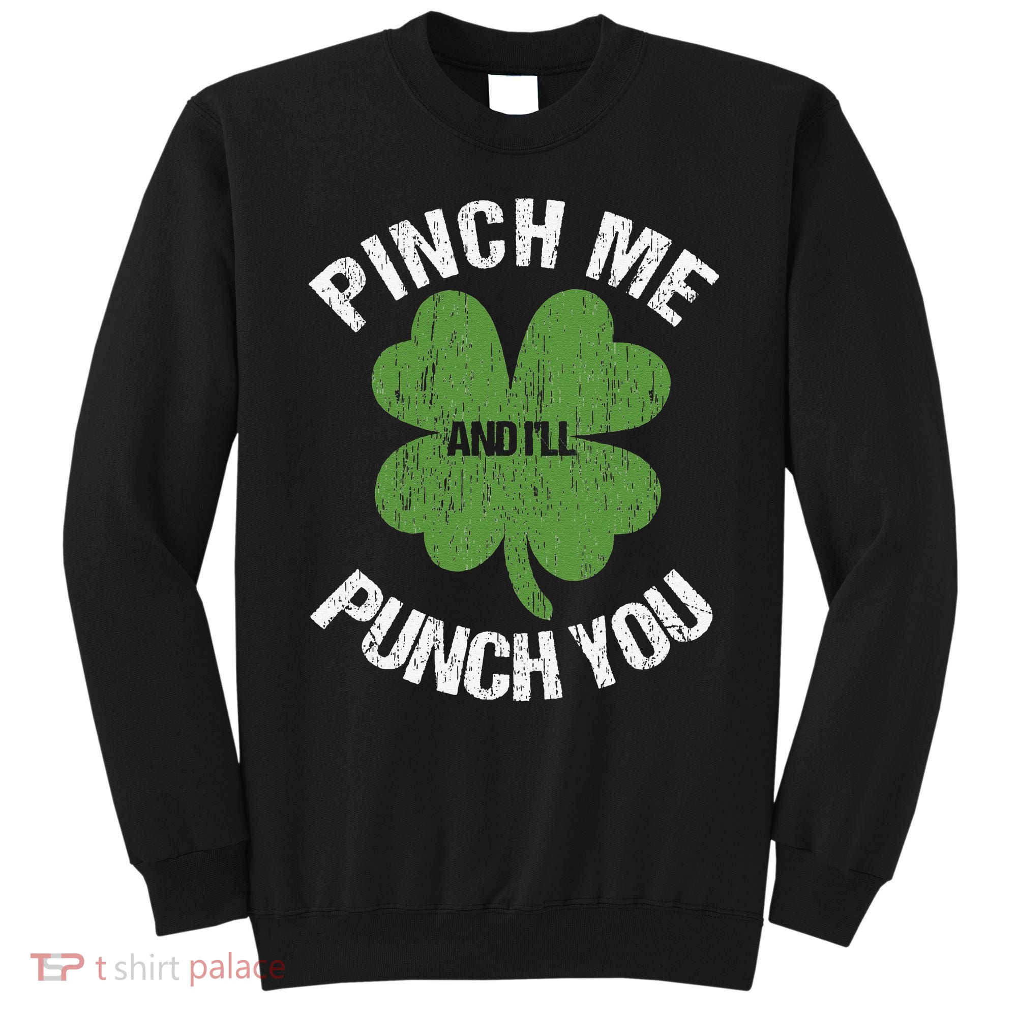 Pinch Me And I'll Punch You Funny Saint Patrick's Day Irish Cute Sweatshirt