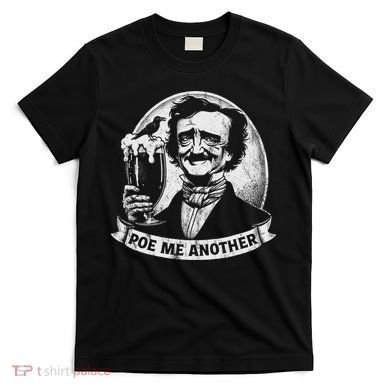 Poe Me Another Distressed Edgar Allan Poe Drinking Beer T-Shirt