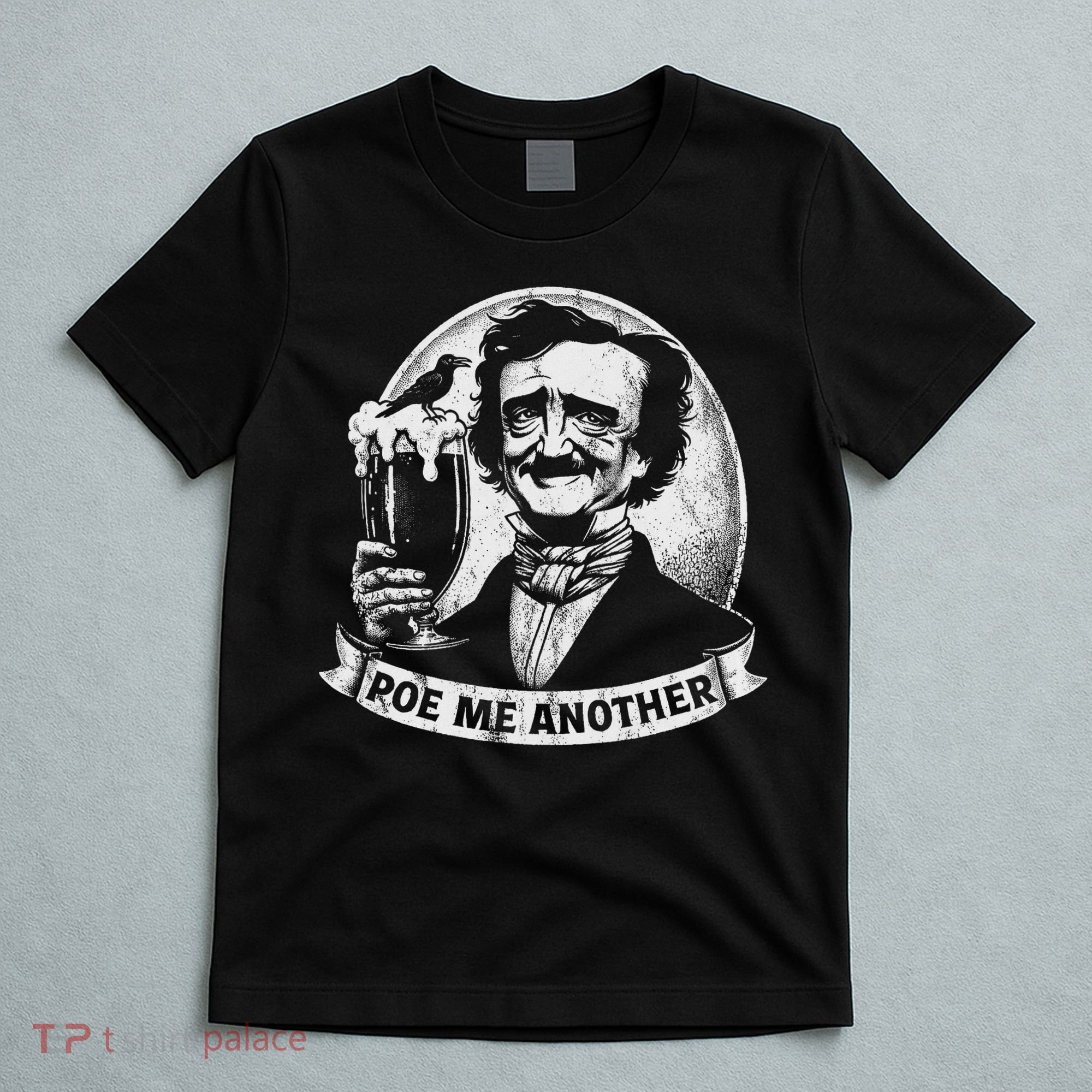 Poe Me Another Distressed Edgar Allan Poe Drinking Beer T-Shirt