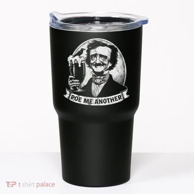 Poe Me Another Distressed Edgar Allan Poe Drinking Beer Tumbler