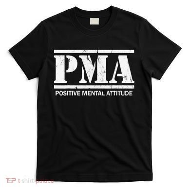 Positive Mental Attitude . PMA T-Shirt