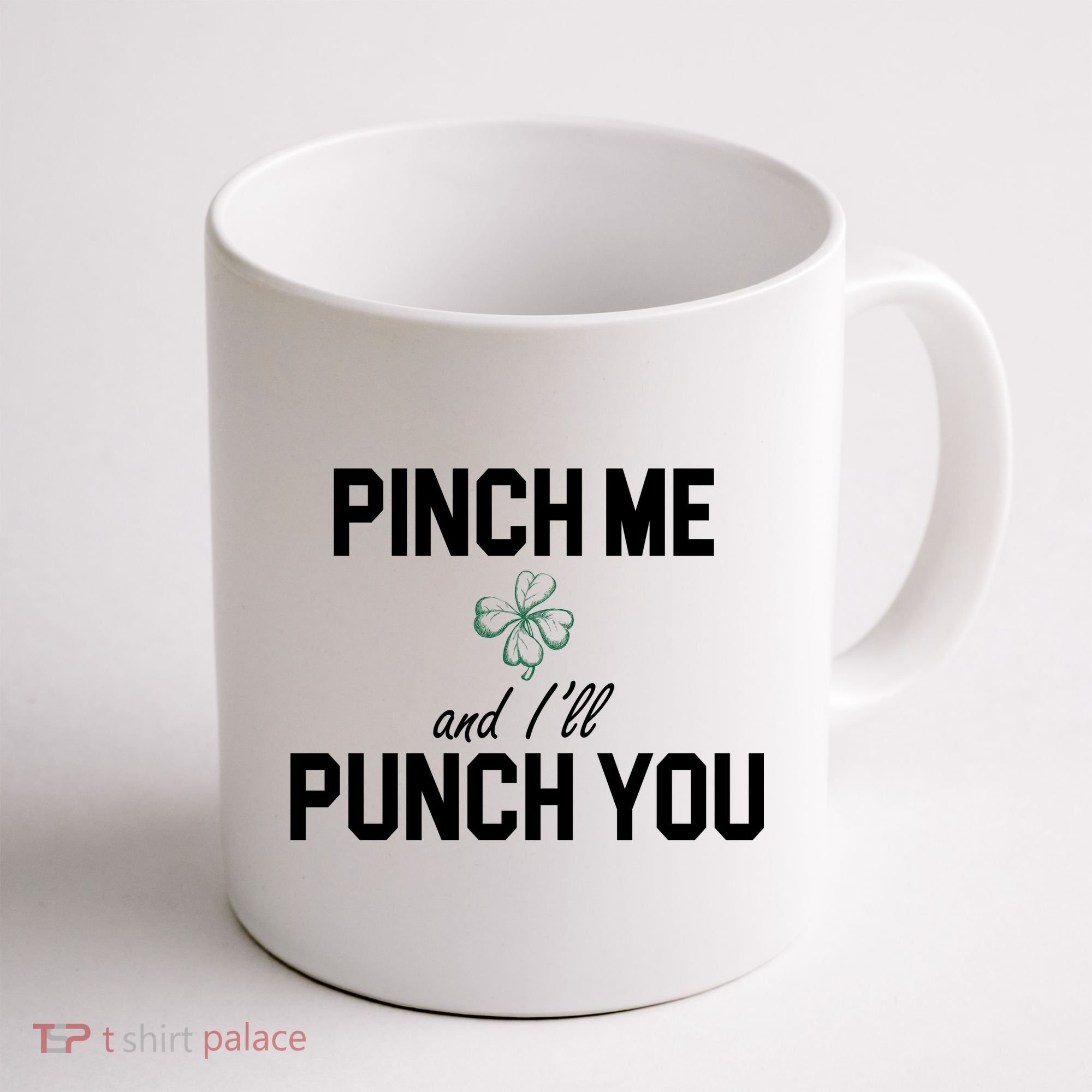 Pinch Me And I'll Punch You Funny St Patrick's Day Coffee Mug