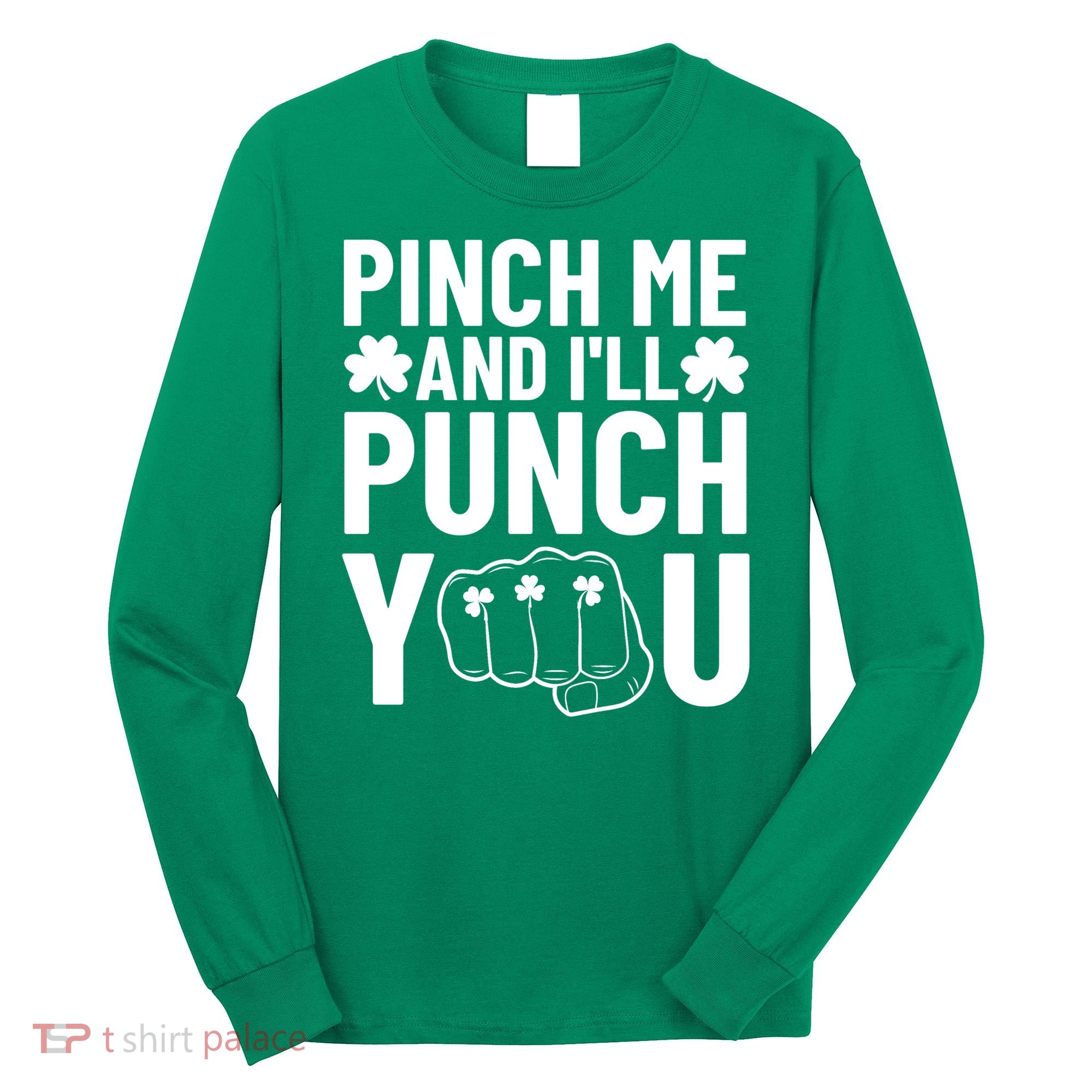 Pinch Me And I'll Punch You St. Patricks Day Long Sleeve Shirt