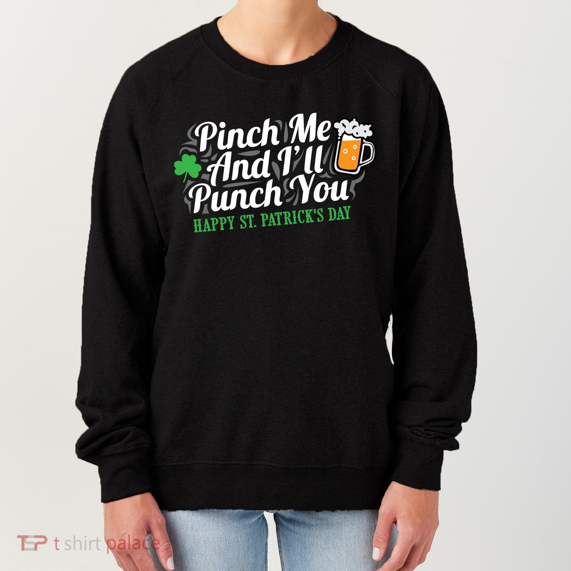 Pinch Me And I'll Punch You HAPPY ST.PATRICK'S DAY Women's Sweatshirt