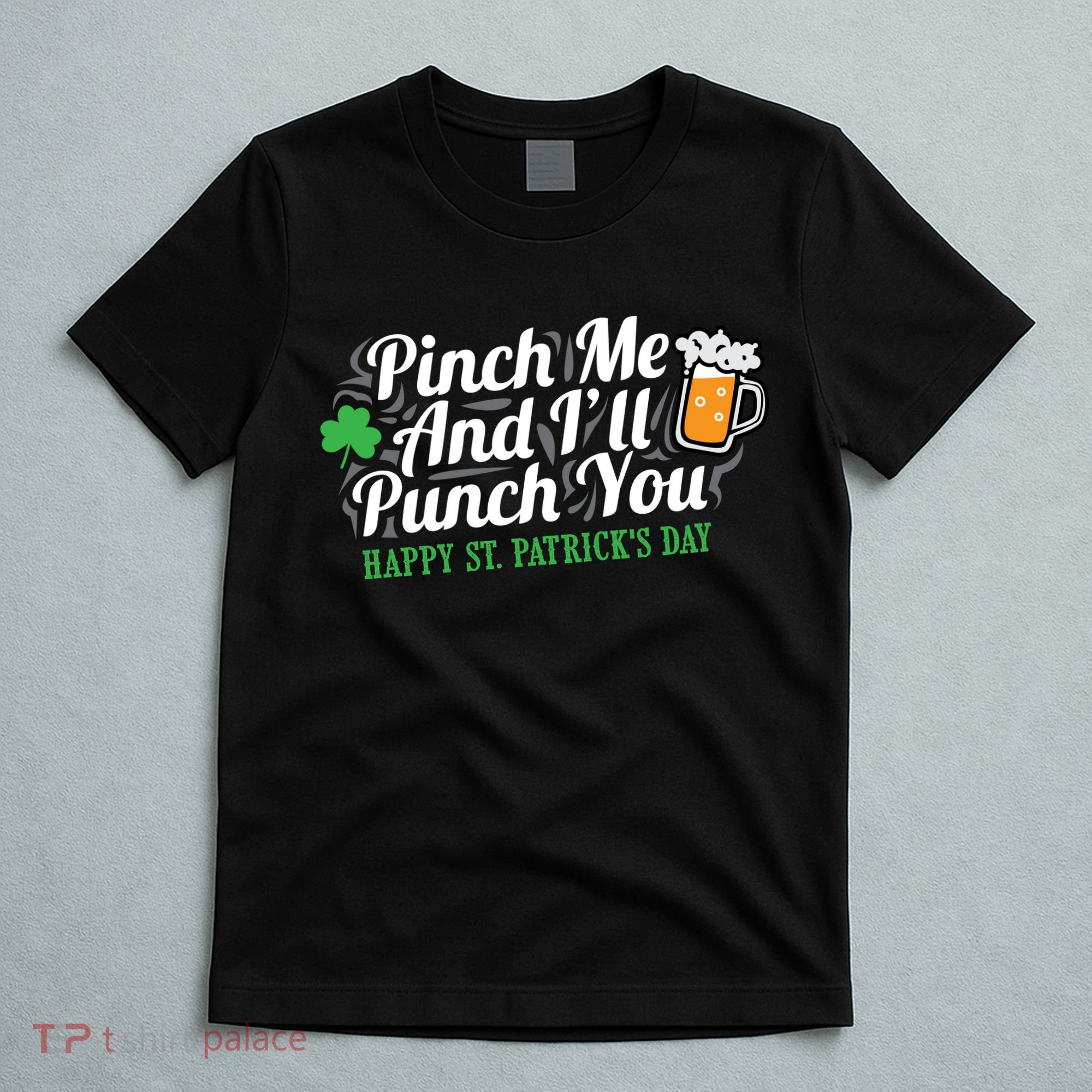 Pinch Me And I'll Punch You HAPPY ST.PATRICK'S DAY T-Shirt