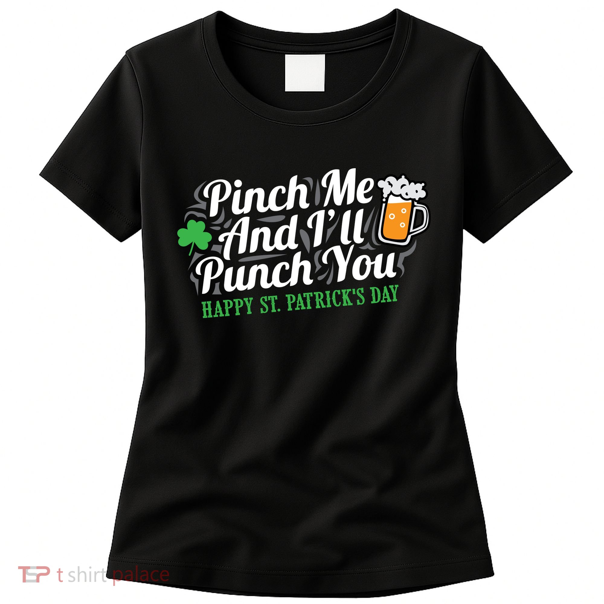 Pinch Me And I'll Punch You HAPPY ST.PATRICK'S DAY Women's T-Shirt