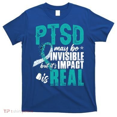 Ptsd May Be Invisible Ptsd Awareness Month Cool Gift T-Shirt
