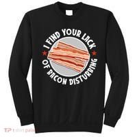 Pork Meat Bacon Lover I Find Your Lack Of Bacon Disturbing Sweatshirt thumb 0