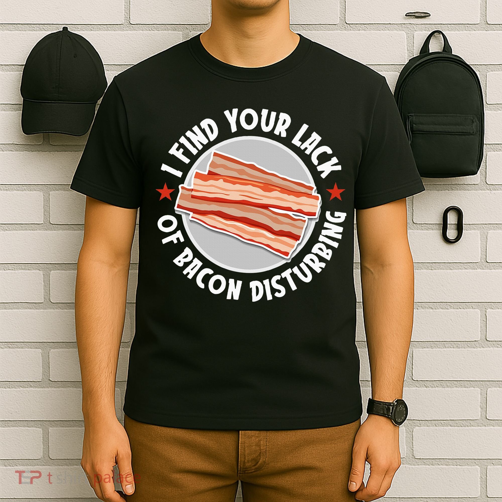 Pork Meat Bacon Lover I Find Your Lack Of Bacon Disturbing T-Shirt