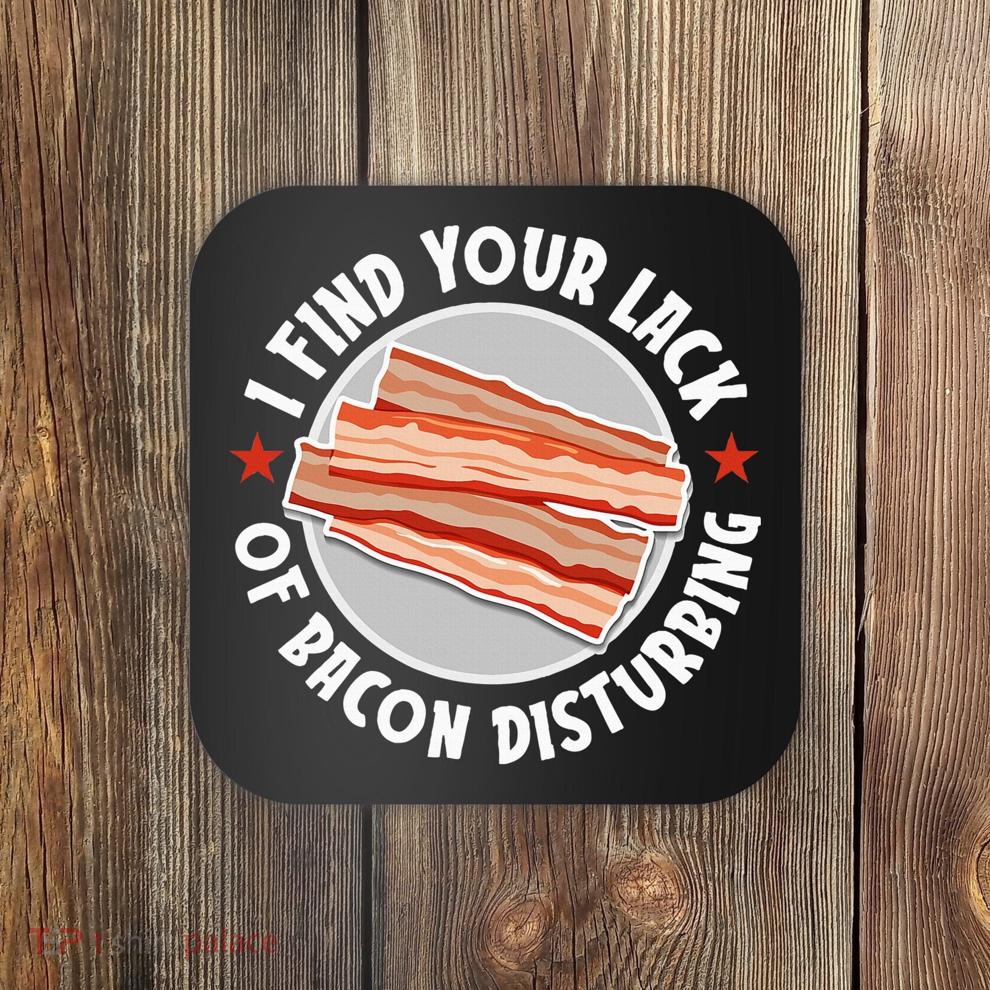 Pork Meat Bacon Lover I Find Your Lack Of Bacon Disturbing Coaster