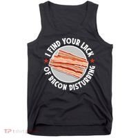 Pork Meat Bacon Lover I Find Your Lack Of Bacon Disturbing Tank Top thumb 0