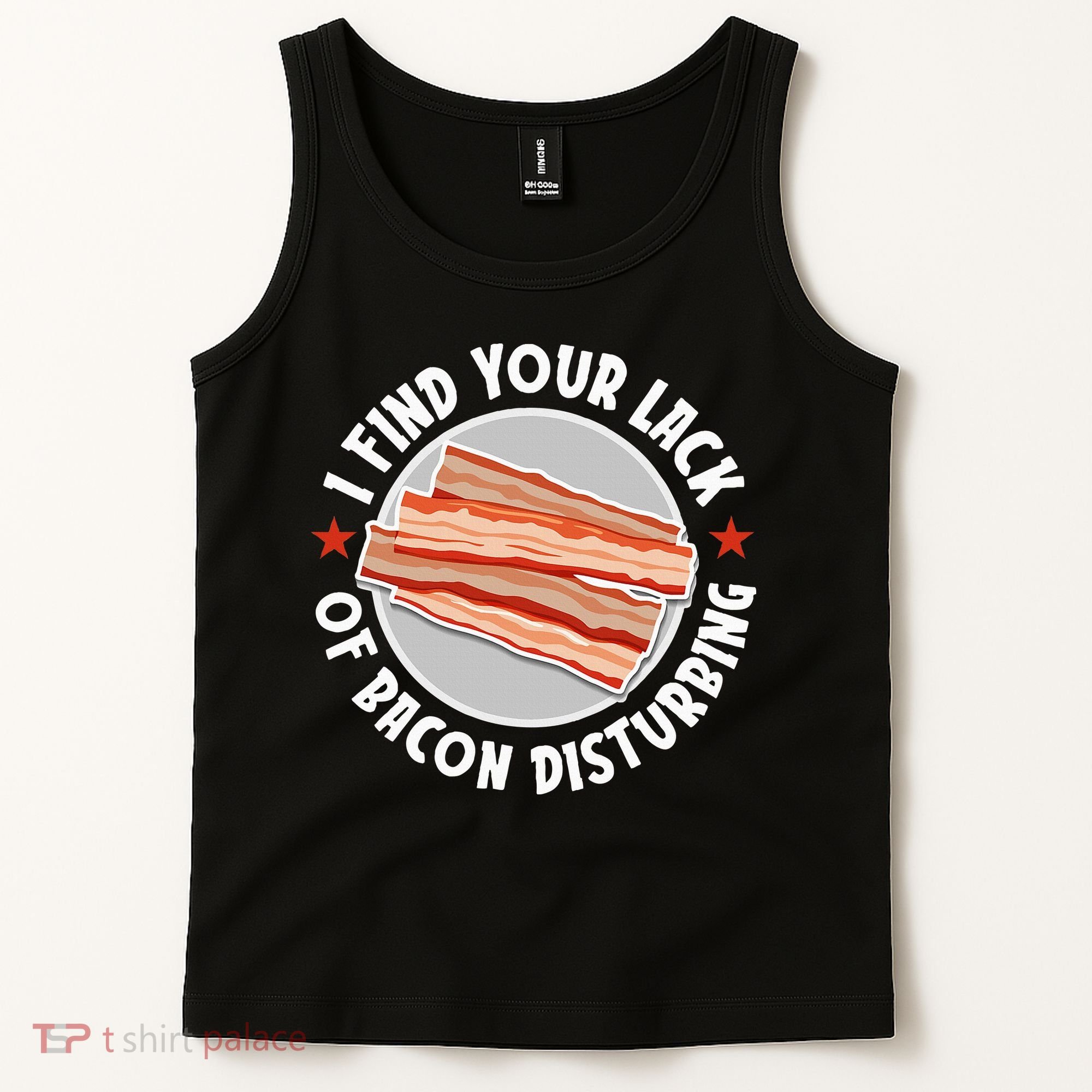 Pork Meat Bacon Lover I Find Your Lack Of Bacon Disturbing Tank Top
