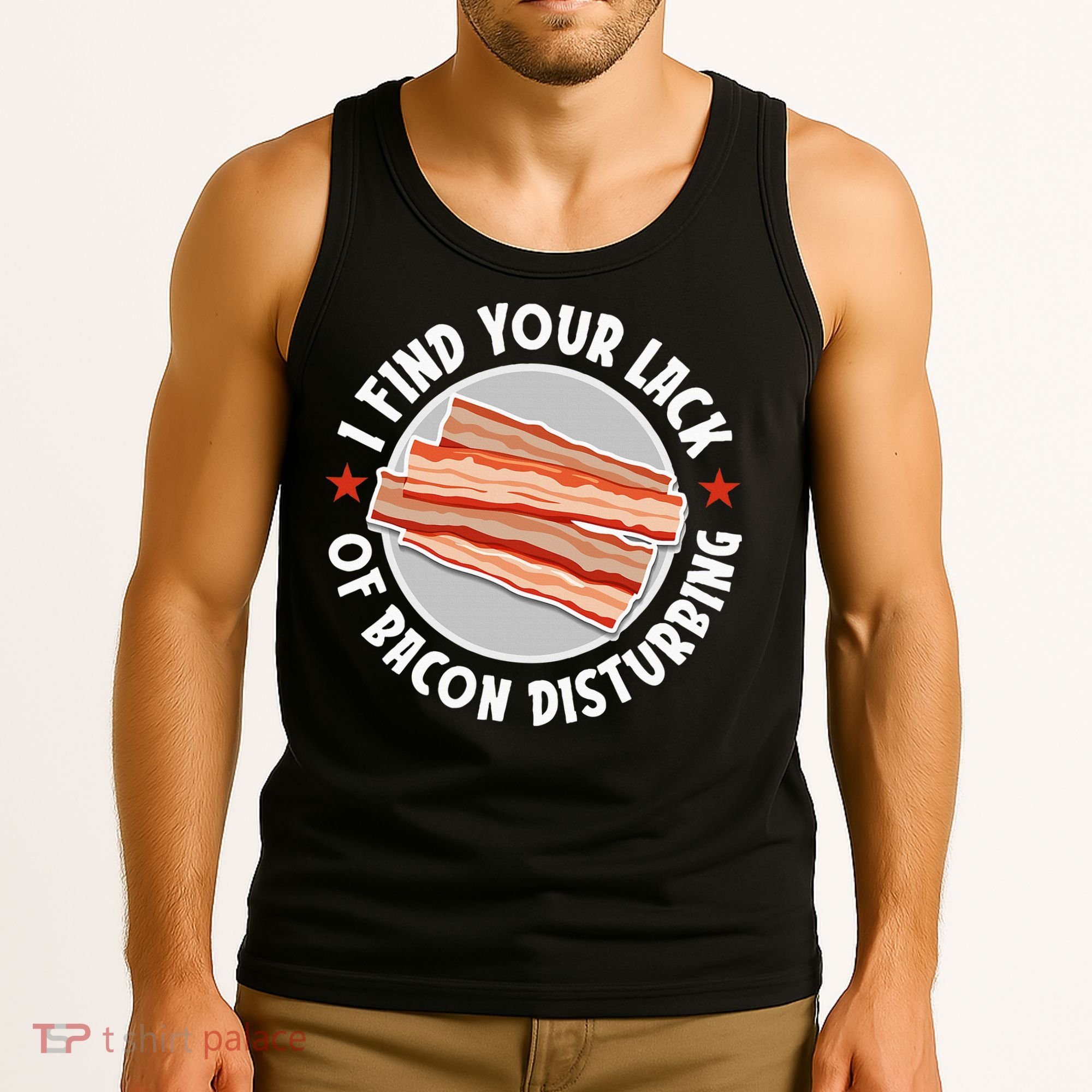 Pork Meat Bacon Lover I Find Your Lack Of Bacon Disturbing Tank Top