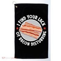 Pork Meat Bacon Lover I Find Your Lack Of Bacon Disturbing Golf Towel thumb 0