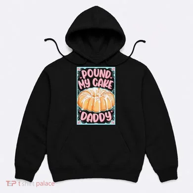 Pound My Cake Daddy Hoodie