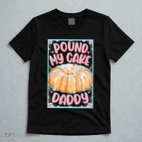 Pound My Cake Daddy T-Shirt thumb 5