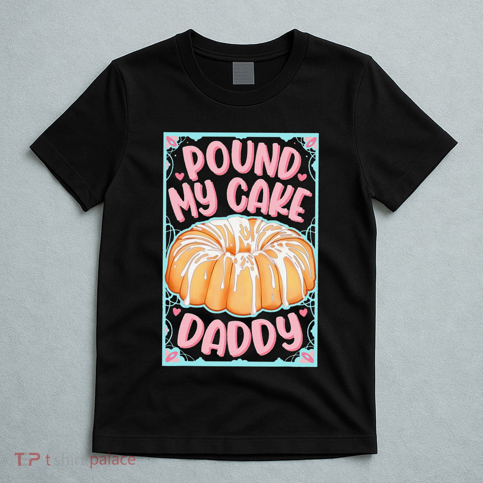 Pound My Cake Daddy T-Shirt