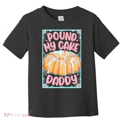 Pound My Cake Daddy Toddler T-Shirt