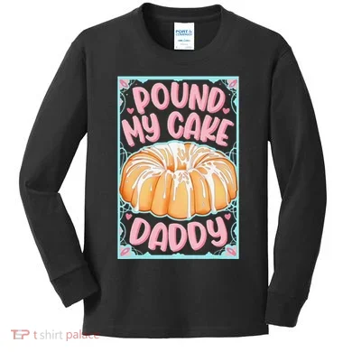 Pound My Cake Daddy Kids Long Sleeve Shirt