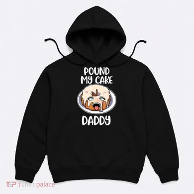 Pound My Cake Daddy Hoodie