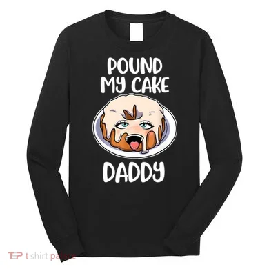 Pound My Cake Daddy Long Sleeve Shirt