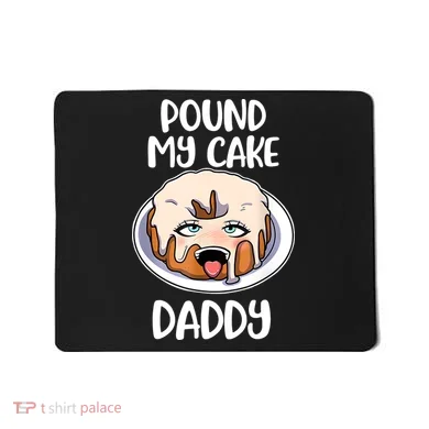 Pound My Cake Daddy Mousepad