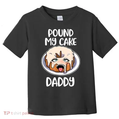 Pound My Cake Daddy Toddler T-Shirt