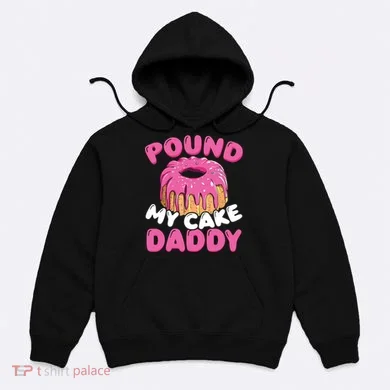 Pound My Cake Daddy Hoodie