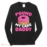 Pound My Cake Daddy  Long Sleeve Shirt thumb 0
