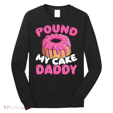 Pound My Cake Daddy Long Sleeve Shirt
