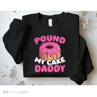 Pound My Cake Daddy  Sweatshirt thumb 2