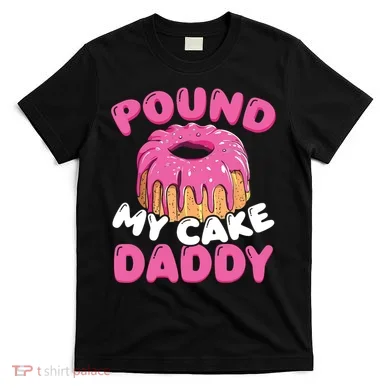 Pound My Cake Daddy T-Shirt