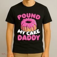 Pound My Cake Daddy  T-Shirt thumb 3