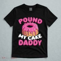 Pound My Cake Daddy  T-Shirt thumb 5