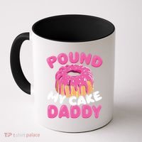 Pound My Cake Daddy  Coffee Mug thumb 0