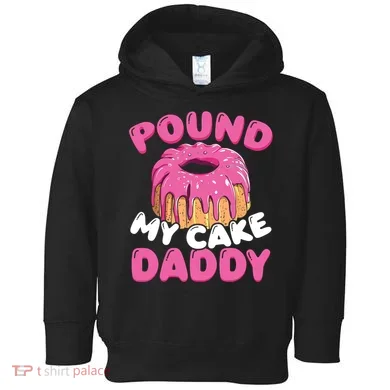 Pound My Cake Daddy  Toddler Hoodie