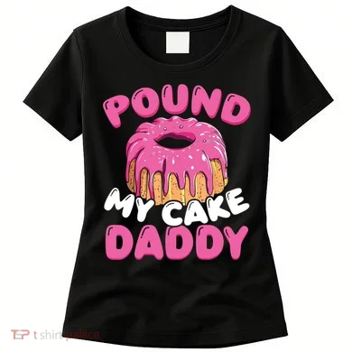 Pound My Cake Daddy Women's T-Shirt