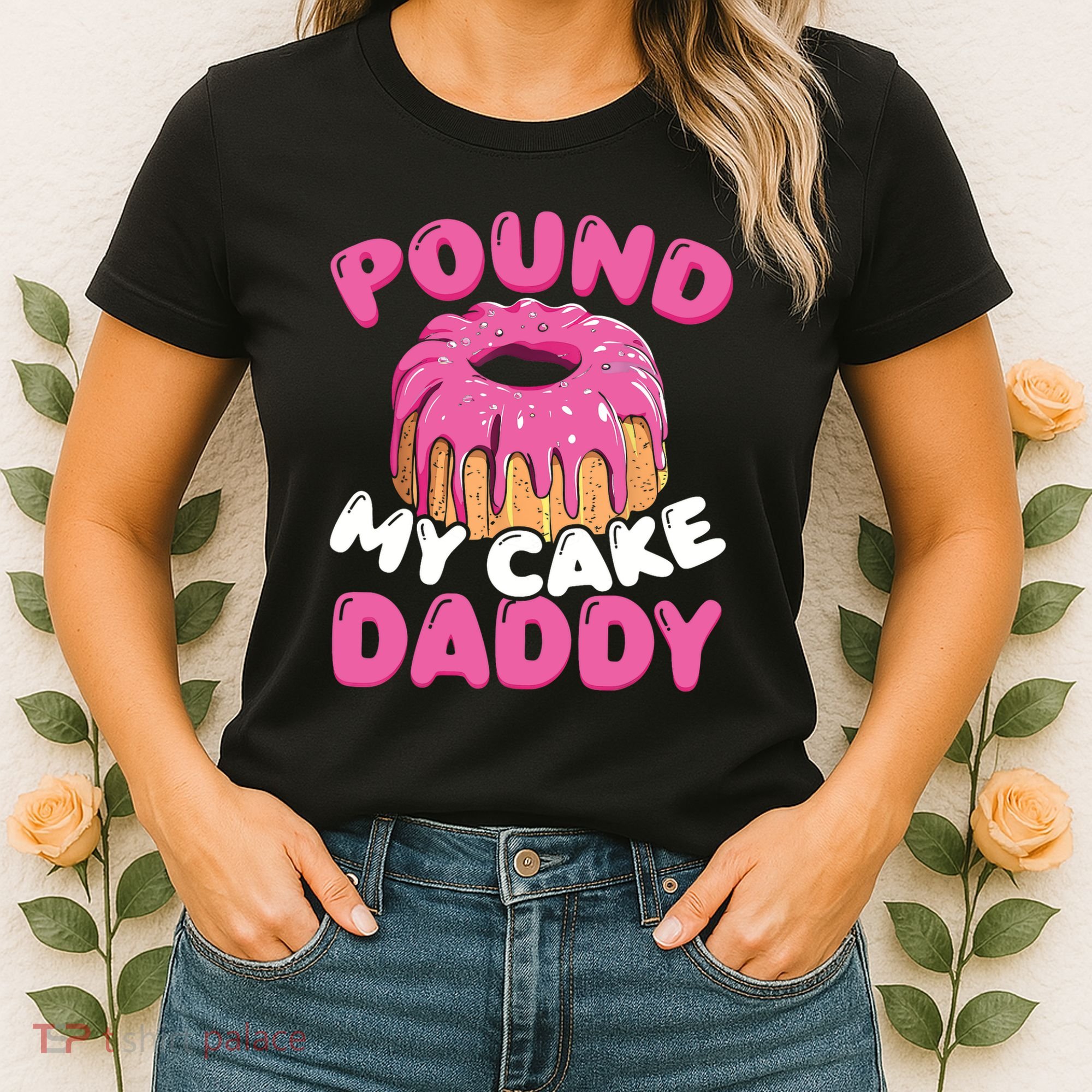 Pound My Cake Daddy  Women's T-Shirt