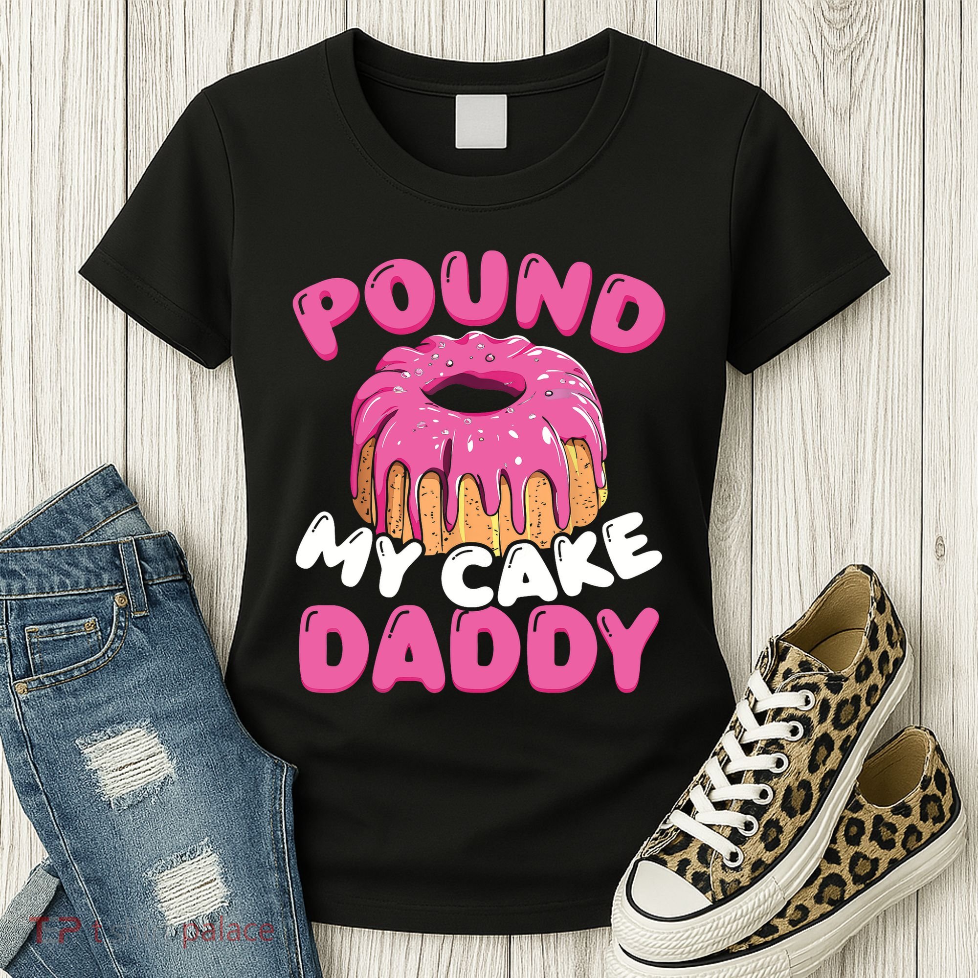 Pound My Cake Daddy  Women's T-Shirt