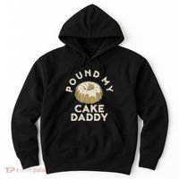 Pound My Cake Daddy Adult Humor Pastry Pound Cake Hoodie thumb 0