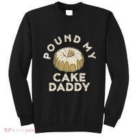 Pound My Cake Daddy Adult Humor Pastry Pound Cake Sweatshirt thumb 0