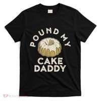 Pound My Cake Daddy Adult Humor Pastry Pound Cake T-Shirt thumb 0