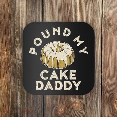 Pound My Cake Daddy Adult Humor Pastry Pound Cake Coaster